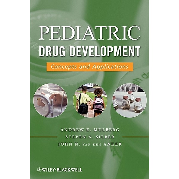 Pediatric Drug Development, Andrew E. Mulberg, Steven A. Silber, John N. van den Anker