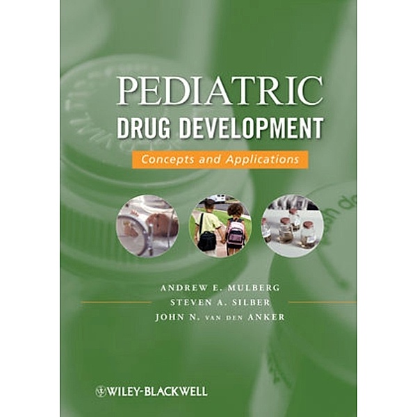 Pediatric Drug Development, Steven A. Silber, Andrew E. Mulberg, John N. van den Anker