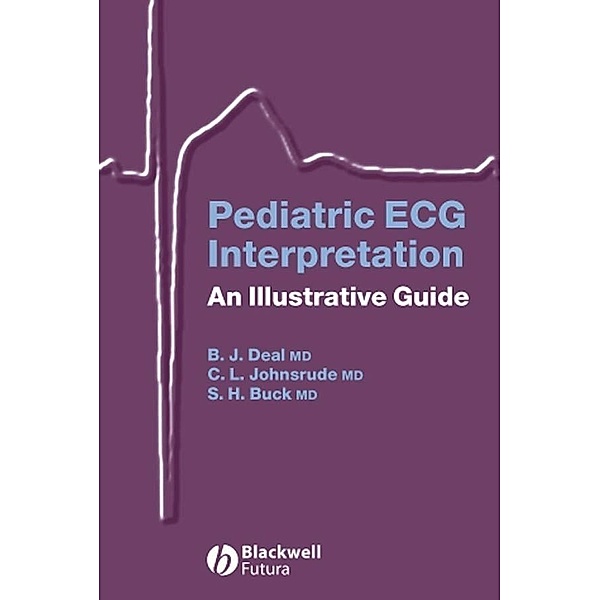 Pediatric ECG Interpretation, Barbara J. Deal, Christopher L. Johnsrude, Scott H. Buck
