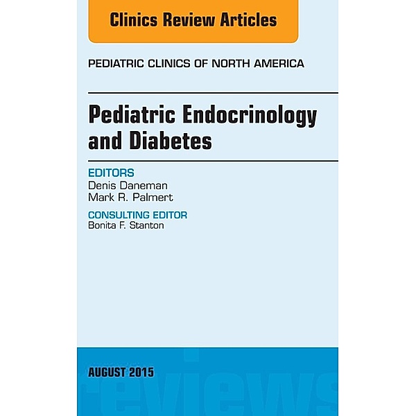 Pediatric Endocrinology and Diabetes, An Issue of Pediatric Clinics of North America, Denis Daneman