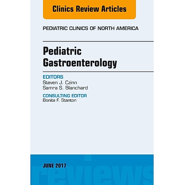 Pediatric Gastroenterology, An Issue of Pediatric Clinics of North America, Steven J. Czinn, Samra S. Blanchard