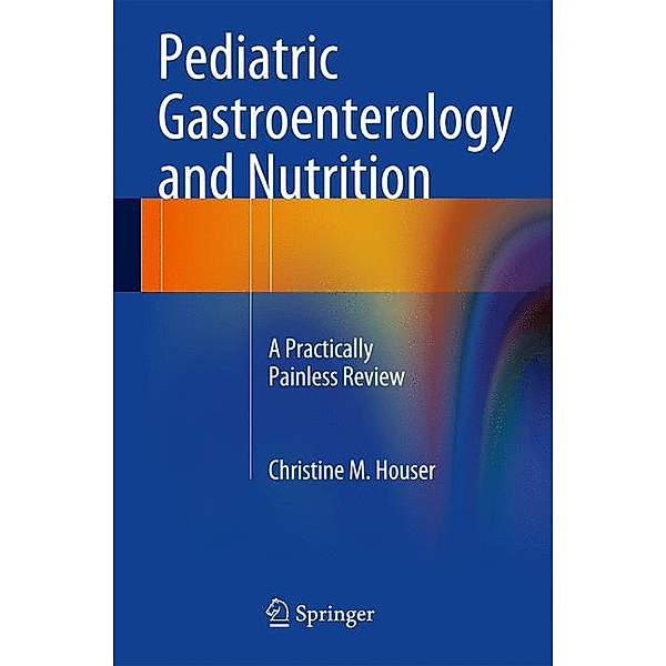 Pediatric Gastroenterology and Nutrition, Christine M. Houser
