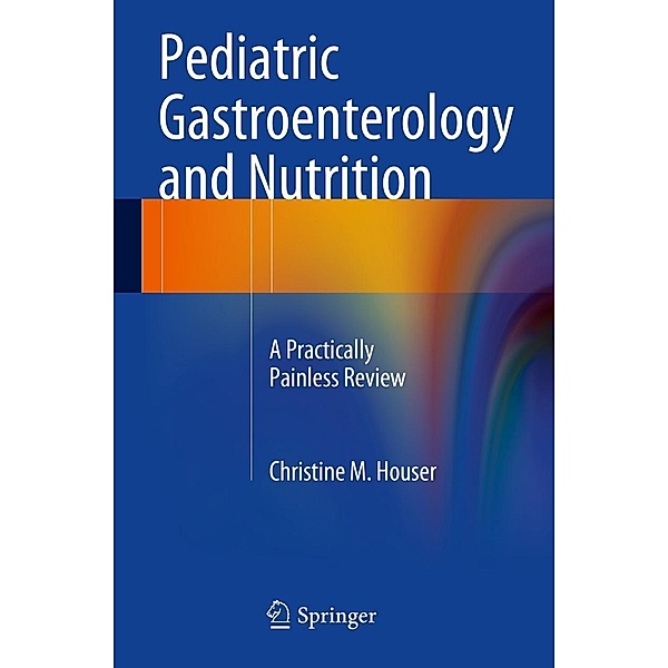 Pediatric Gastroenterology and Nutrition, Christine M. Houser