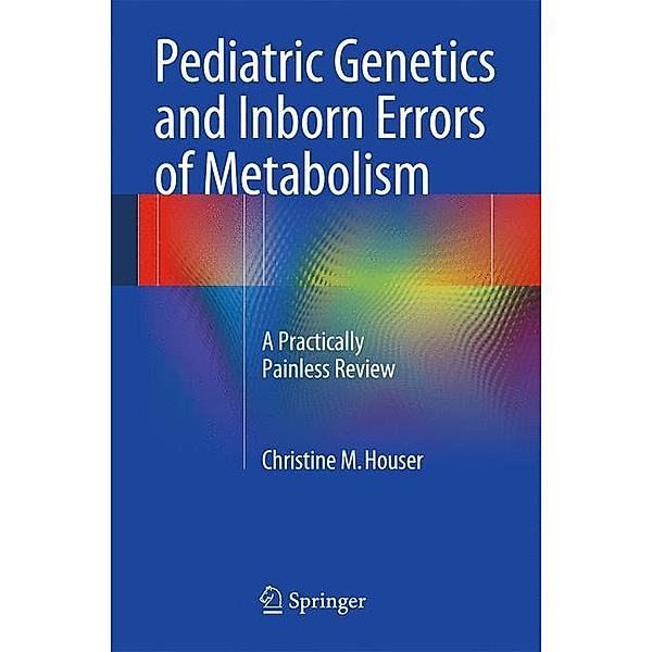 Pediatric Genetics and Inborn Errors of Metabolism, Christine M. Houser