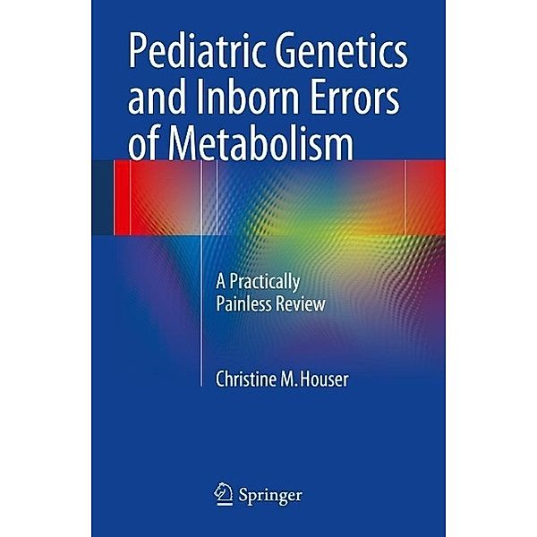 Pediatric Genetics and Inborn Errors of Metabolism, Christine M. Houser