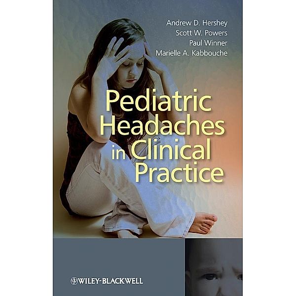 Pediatric Headaches in Clinical Practice, Andrew D. Hershey, Scott W. Powers, Paul Winner, Marielle A. Kabbouche