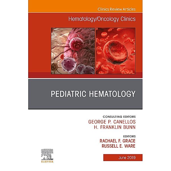 Pediatric Hematology, An Issue of Hematology/Oncology Clinics of North America, Rachael Grace, Russell E. Ware