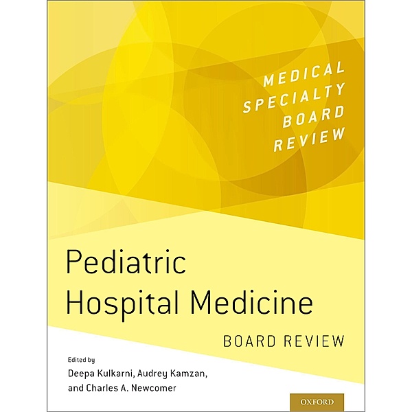Pediatric Hospital Medicine Board Review, Deepa Kulkarni, Audrey Kamzan, Charles A. Newcomer