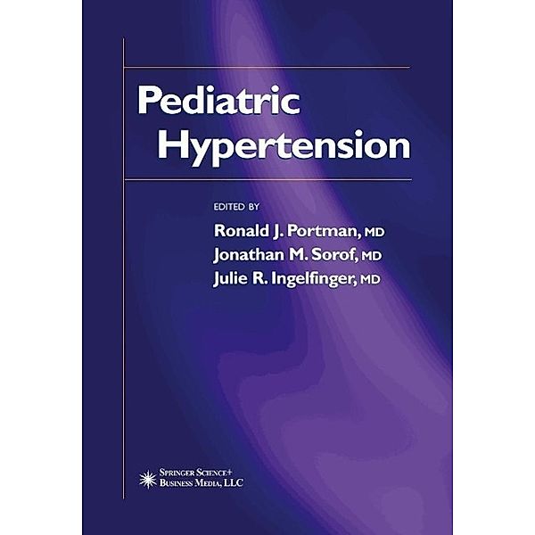 Pediatric Hypertension / Clinical Hypertension and Vascular Diseases, Julie R. Ingelfinger, Ronald J. Portman, Jonathan M. Sorof