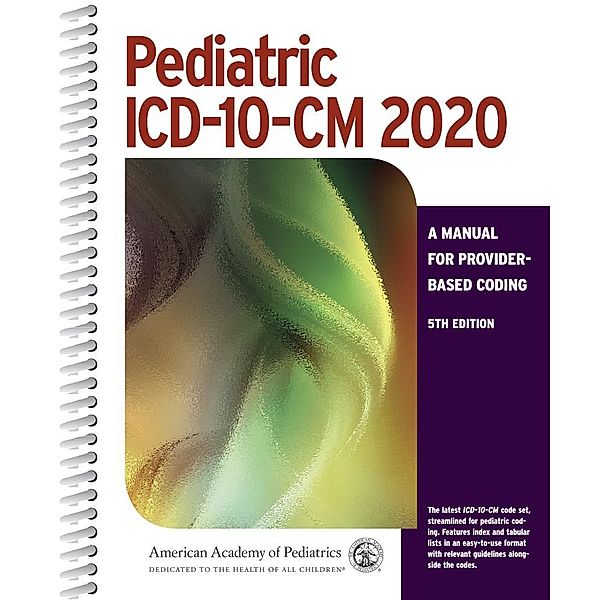 Pediatric ICD-10-CM 2020: A Manual for Provider-Based Coding, 5th Edition, American Academy of Pediatrics Committee on Coding and Nomenclature