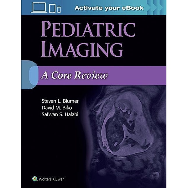 Pediatric Imaging: A Core Review, Steven L. Blumer, David M. Biko, Safwan S. Halabi