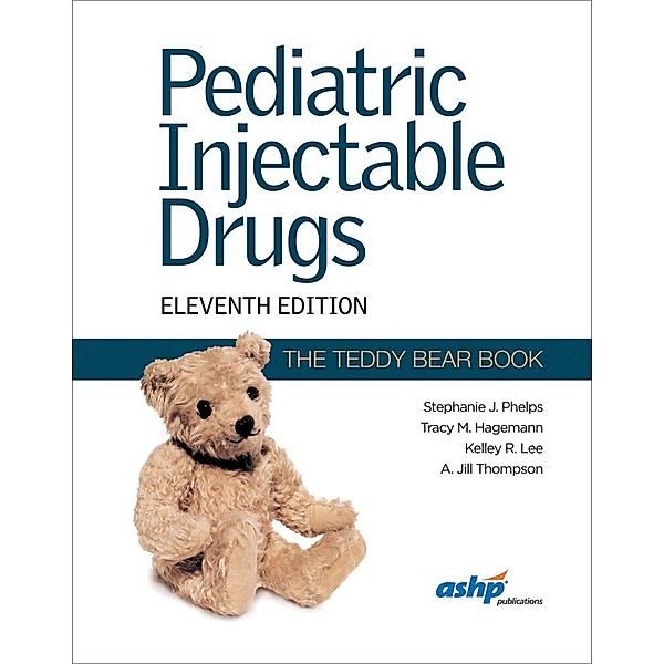 Pediatric Injectable Drugs, Stephanie J. Phelps, Kelley R. Lee, Tracy M. Hagemann, A. Jill Thompson