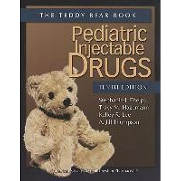 Pediatric Injectable Drugs (the Teddy Bear Book), Stephanie J. Phelps, Tracy M. Hagemann, Kelley R. Lee