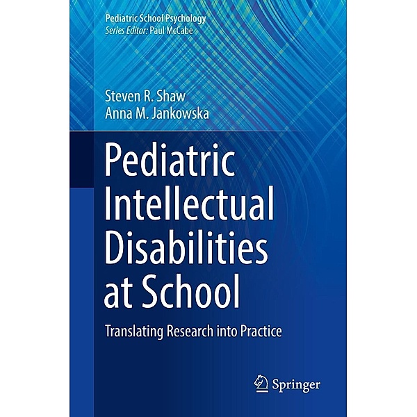 Pediatric Intellectual Disabilities at School / Pediatric School Psychology, Steven R. Shaw, Anna M. Jankowska