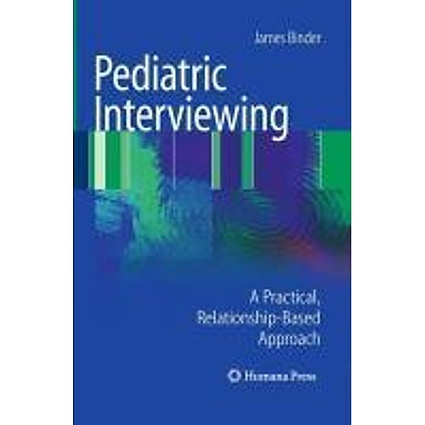 Pediatric Interviewing / Current Clinical Practice, James Binder