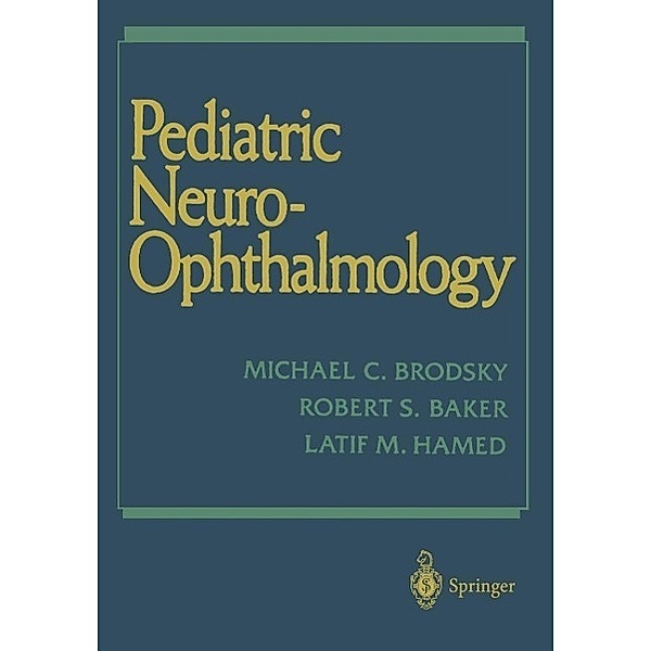 Pediatric Neuro-Ophthalmology, Michael C. Brodsky, Robert S. Baker, Latif M. Hamed