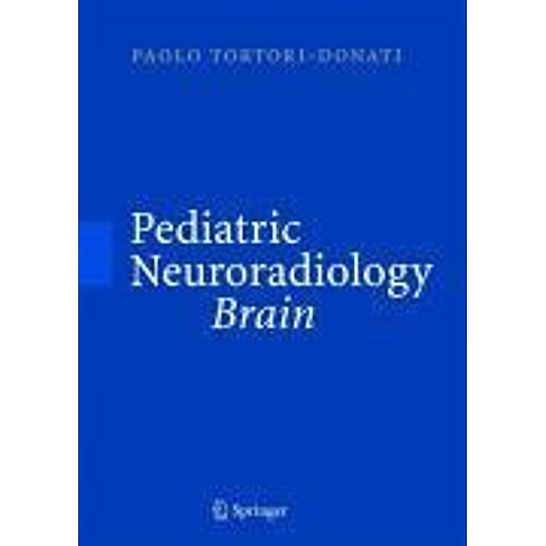 Pediatric Neuroradiology / Springer, Paolo Tortori-Donati, Andrea Rossi