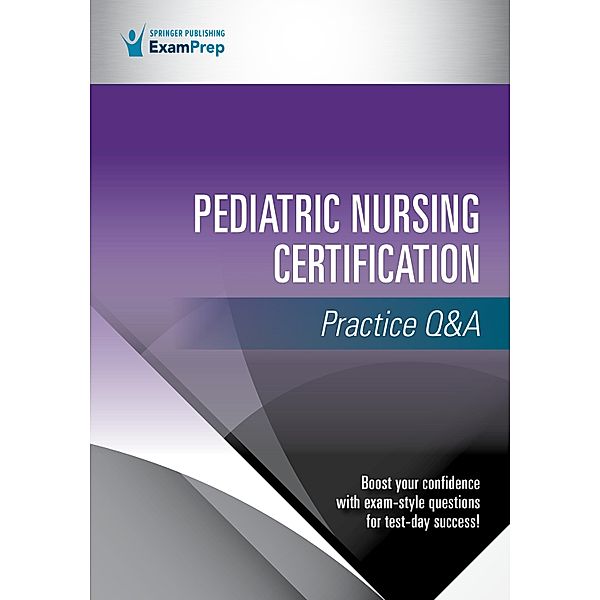 Pediatric Nursing Certification Practice Q&A, Springer Publishing Company