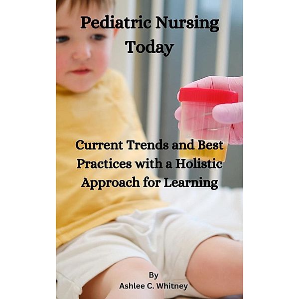 Pediatric Nursing Today, Ashlee C. Whitney