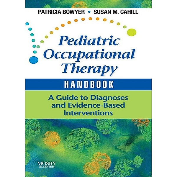 Pediatric Occupational Therapy Handbook, Patricia Bowyer, Susan M. Cahill