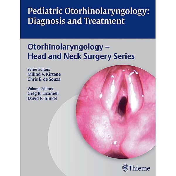 Pediatric Otorhinolaryngology: Diagnosis and Treatment, Greg R. Licameli, David E. Tunkel