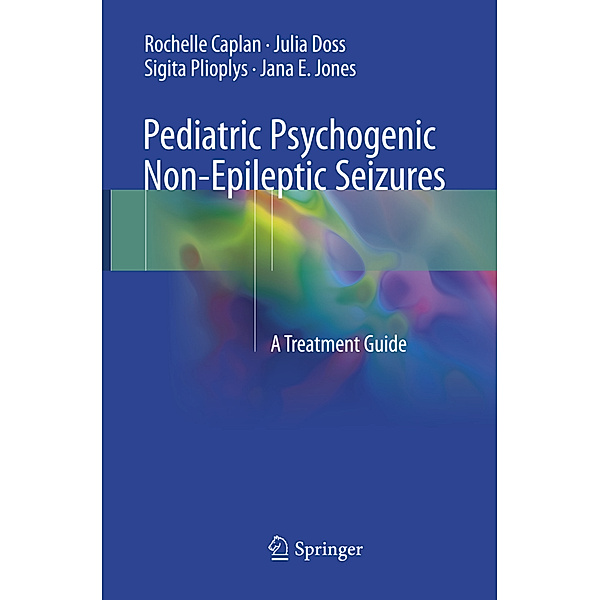 Pediatric Psychogenic Non-Epileptic Seizures, Rochelle Caplan, Julia Doss, Sigita Plioplys, Jana E. Jones