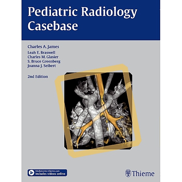 Pediatric Radiology Casebase, Charles A. James, Leah E. Braswell, Charles M. Glasier, Bruce S. Greenberg, Joanna J. Seibert