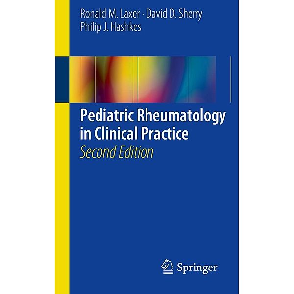 Pediatric Rheumatology in Clinical Practice, Ronald M. Laxer, David D. Sherry, Philip J. Hashkes