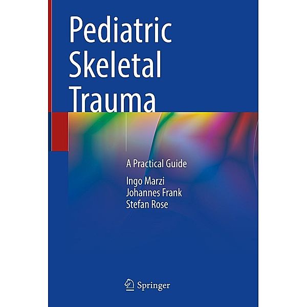 Pediatric Skeletal Trauma, Ingo Marzi, Johannes Frank, Stefan Rose