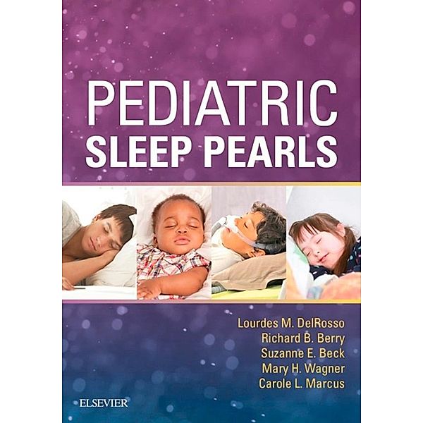 Pediatric Sleep Pearls E-Book, Lourdes M. DelRosso, Richard B. Berry, Suzanne E. Beck, Mary H Wagner, Carole L. Marcus