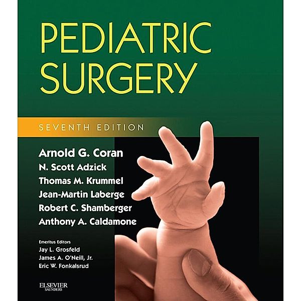 Pediatric Surgery E-Book, Arnold G. Coran, Anthony Caldamone, N. Scott Adzick, Thomas M. Krummel, Jean-Martin Laberge, Robert Shamberger