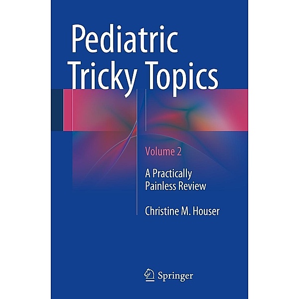 Pediatric Tricky Topics, Volume 2, Christine M. Houser