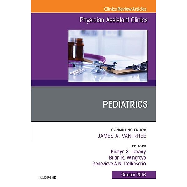 Pediatrics, An Issue of Physician Assistant Clinics, Brian Wingrove, Kristyn Lowery, Genevieve DelRosario