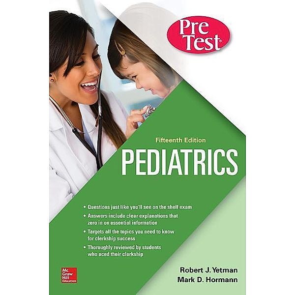 Pediatrics Pretest Self-Assessment and Review, Fifteenth Edition, Robert J. Yetman, Mark D. Hormann