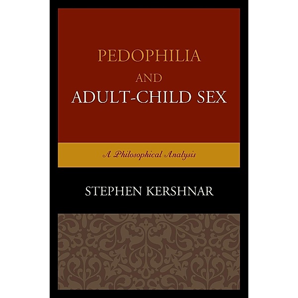 Pedophilia and Adult-Child Sex, Stephen Kershnar