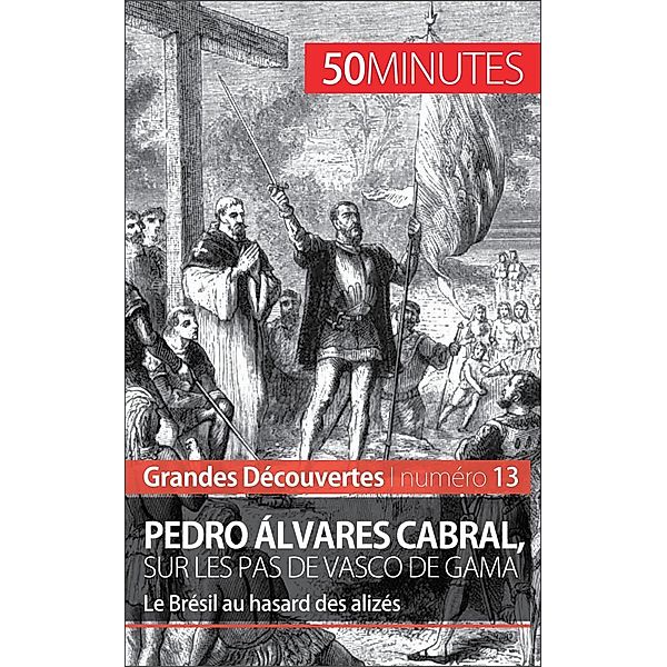 Pedro Álvares Cabral, sur les pas de Vasco de Gama, Romain Parmentier, 50minutes