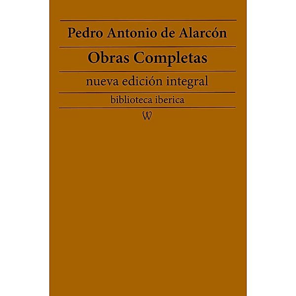 Pedro Antonio de Alarcón: Obras completas (nueva edición integral) / biblioteca iberica Bd.38, Pedro Antonio de Alarcón