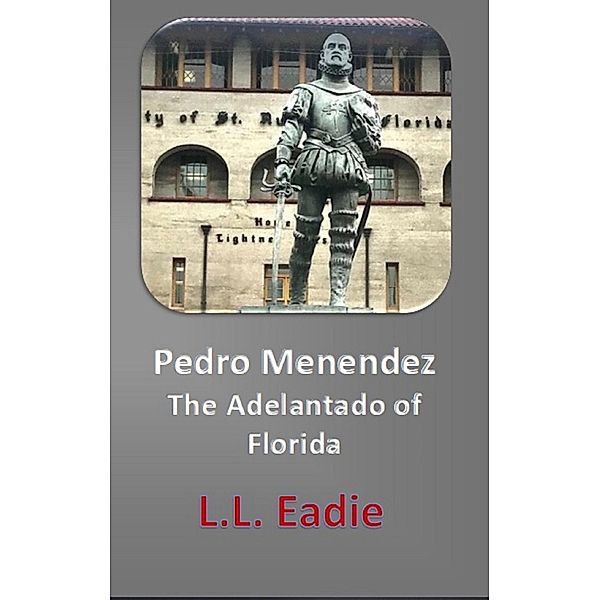 Pedro Menendez: The Adelantado of Florida, Ll Eadie