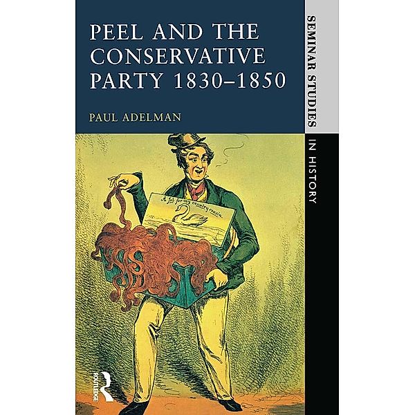 Peel and the Conservative Party 1830-1850, Paul Adelman