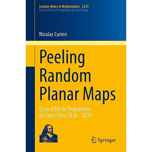 Peeling Random Planar Maps / Lecture Notes in Mathematics Bd.2335, Nicolas Curien