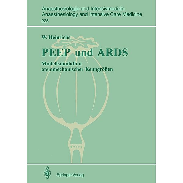 PEEP und ARDS / Anaesthesiologie und Intensivmedizin Anaesthesiology and Intensive Care Medicine Bd.225, Wolfgang Heinrichs