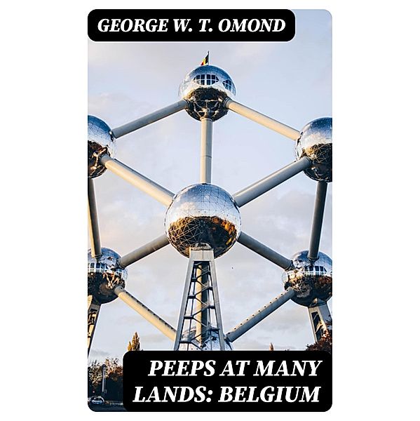 Peeps at Many Lands: Belgium, George W. T. Omond
