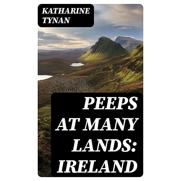 Peeps at Many Lands: Ireland, Katharine Tynan