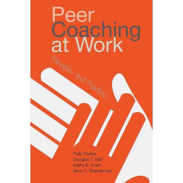 Peer Coaching at Work, Polly Parker, Douglas T. (Tim) Hall, Kathy E. Kram, Ilene C. Wasserman