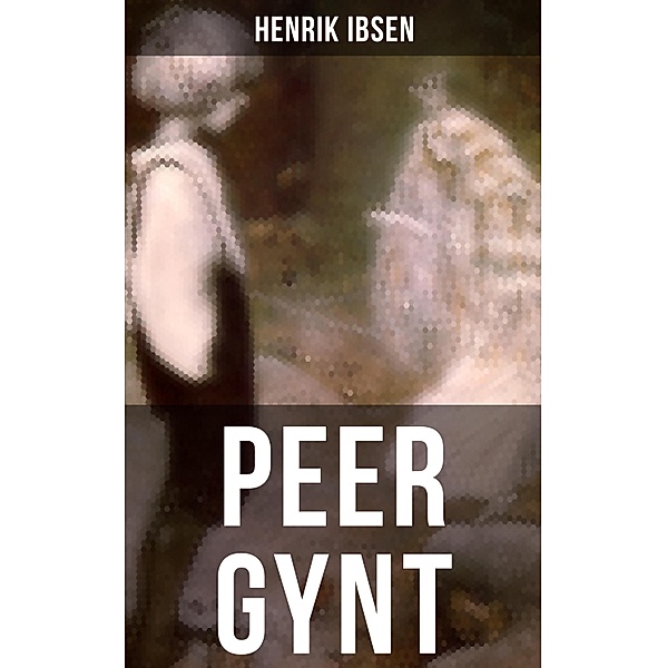 PEER GYNT, Henrik Ibsen