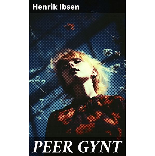 PEER GYNT, Henrik Ibsen