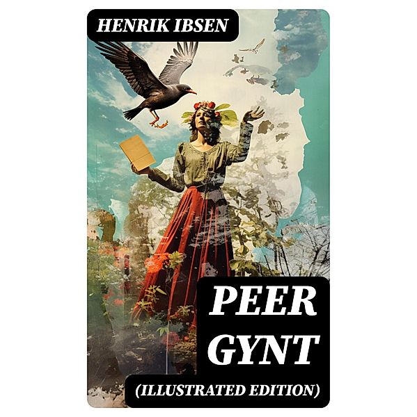 PEER GYNT (Illustrated Edition), Henrik Ibsen