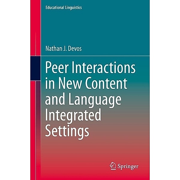 Peer Interactions in New Content and Language Integrated Settings / Educational Linguistics Bd.24, Nathan J. Devos