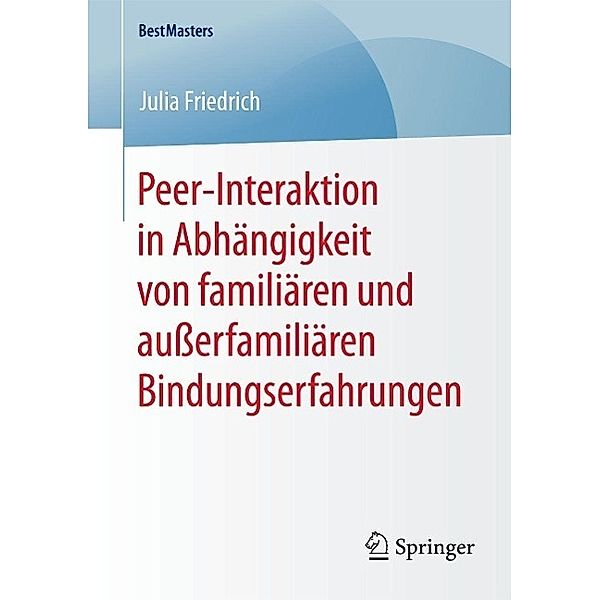 Peer-Interaktion in Abhängigkeit von familiären und ausserfamiliären Bindungserfahrungen / BestMasters, Julia Friedrich