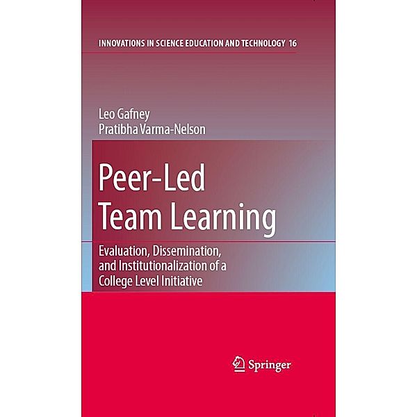 Peer-Led Team Learning: Evaluation, Dissemination, and Institutionalization of a College Level Initiative / Innovations in Science Education and Technology Bd.16, Leo Gafney, Pratibha Varma-Nelson